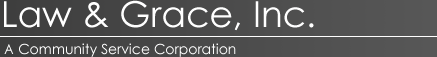 Law & Grace, Inc. - A Community Service Corporation Law & Grace, Inc. - A Community Service Corporation